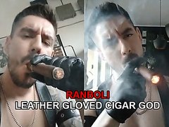 RANBOLI, LEATHER GLOVED CIGAR GOD!