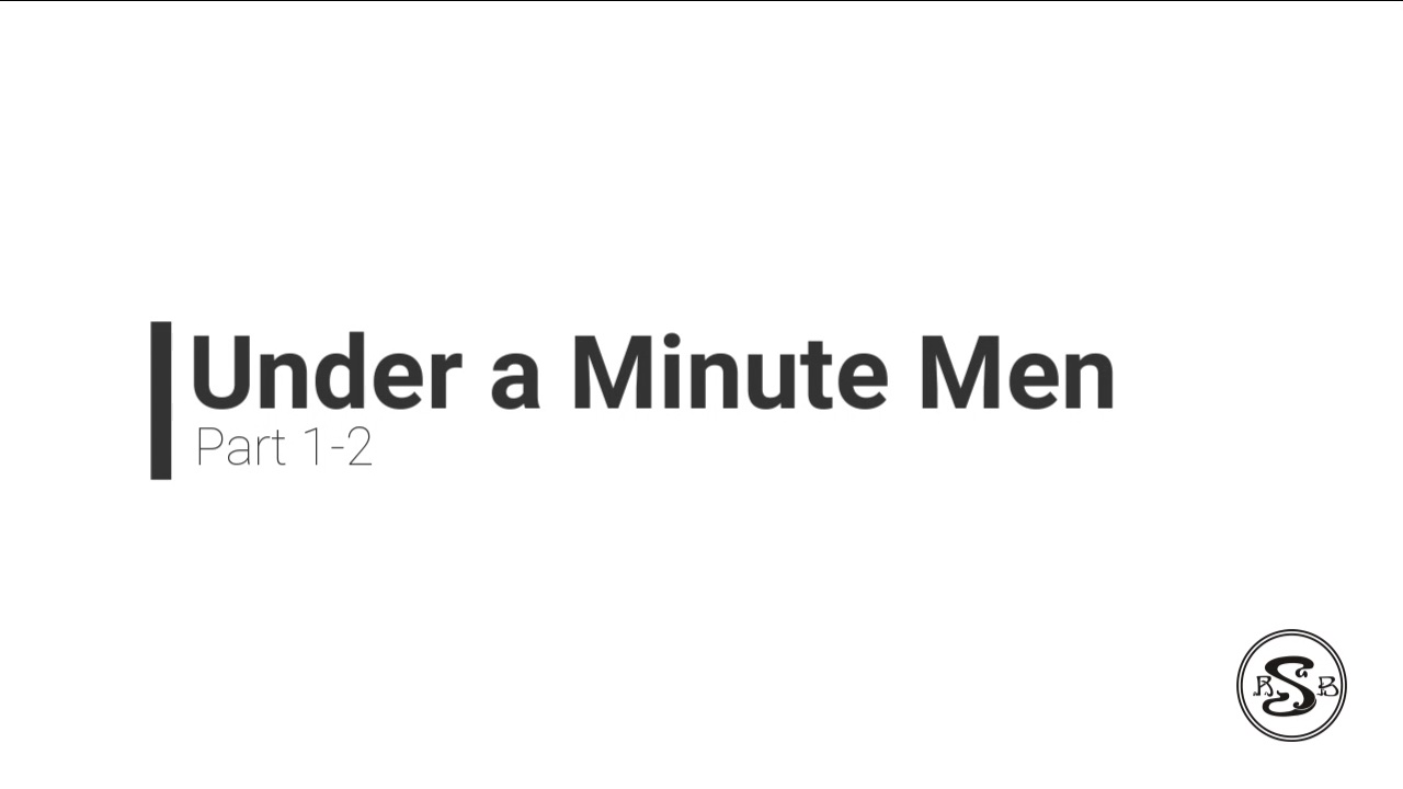 Under A Minute Men: Part 1-2