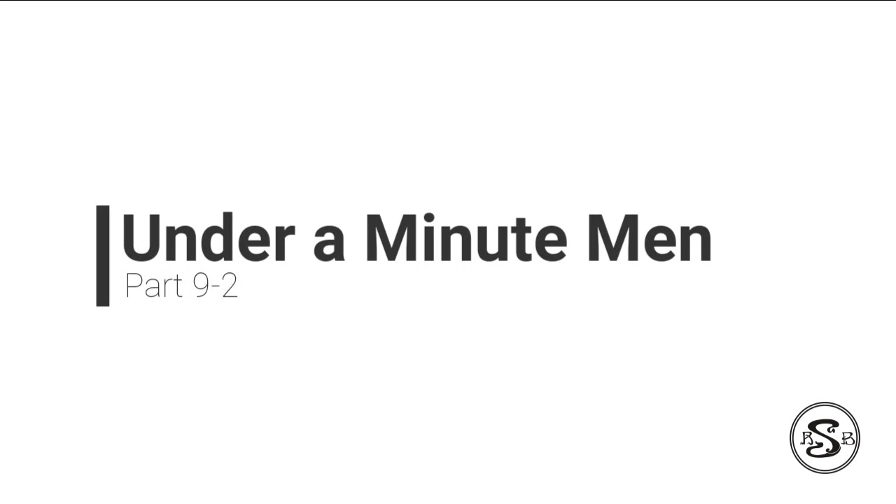 Under A Minute Men: Part 9-2
