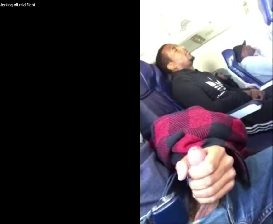 Jerking Off On Plane Next To Sleeping Passenger