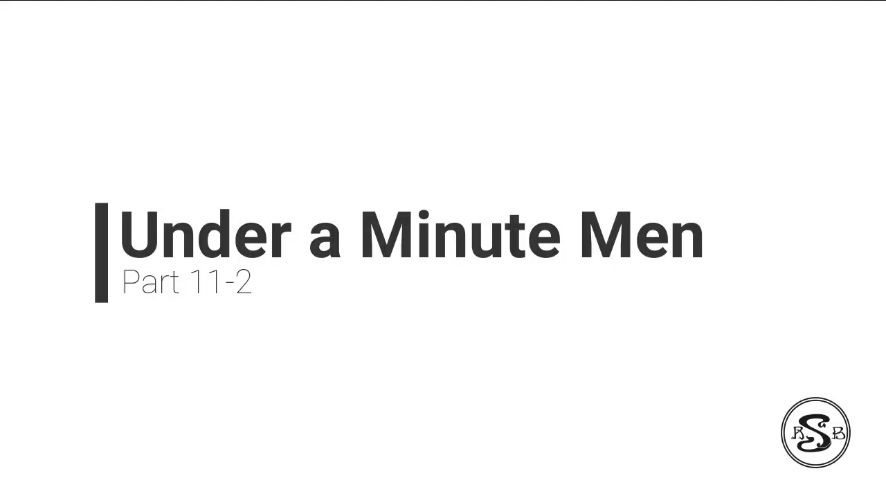 Under A Minute Men: Part 11-2