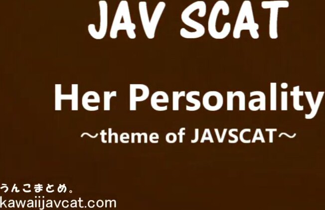 Her Personality ~theme of JAVSCAT~