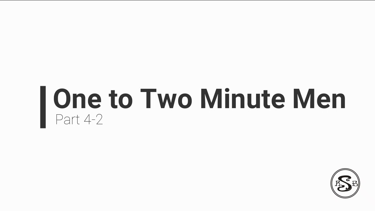 One to Two Minute Men Part 4-2