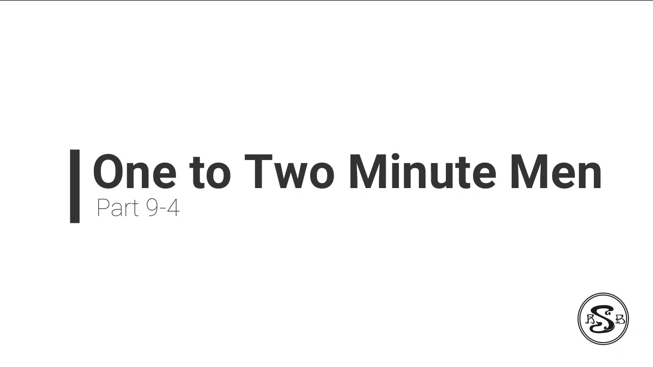 One to Two Minute Men Part 9-4