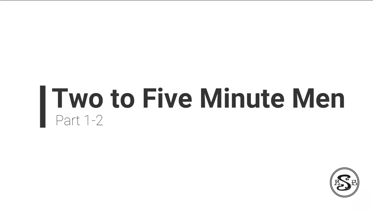 Two to Five Minute Men Part 1-2