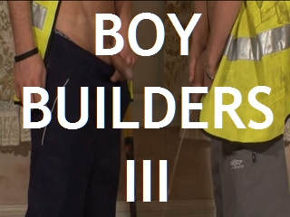 BOY BUILDERS PT 3 OF 3