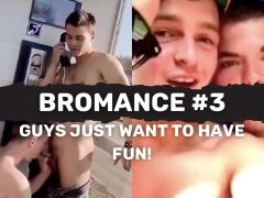 BROMANCE #3! Guys just want to have fun!