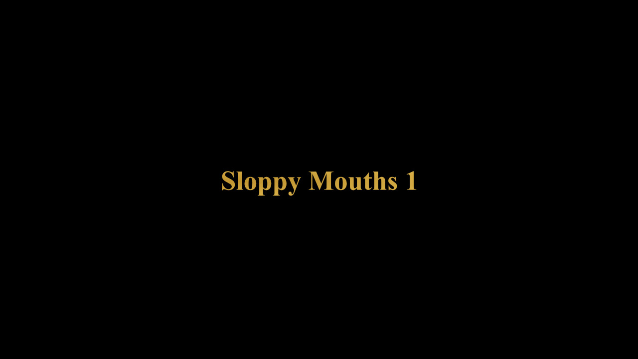 Sloppy Mouths 1