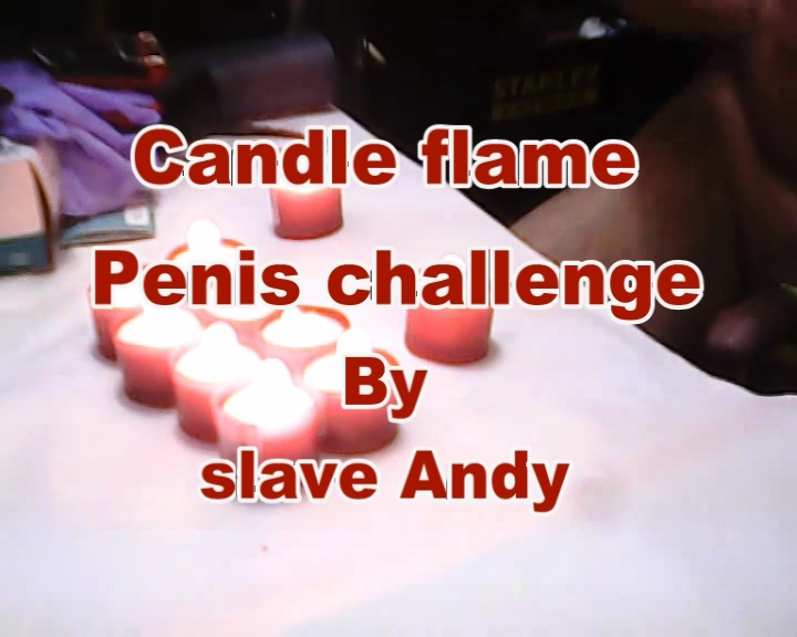 Penis Candle Flame Challenge by slave Andy.