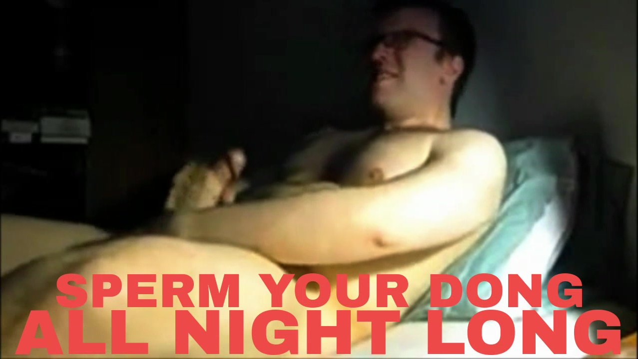 Sperm Your Dong All night long
