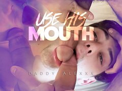 USE HIS MOUTH - 2 DICKS 1 MOUTH