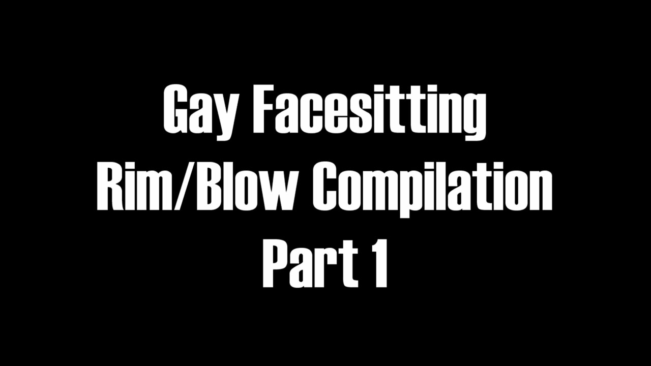 Gay Facesitting Rim/Blow Compilation - Part 1