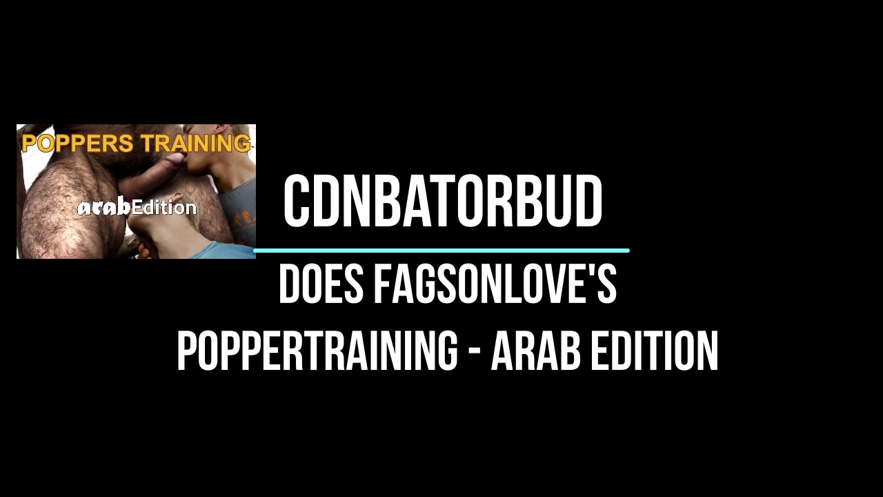 CDNBATORBUD does fagsonlove's popper trainer ARAB edition