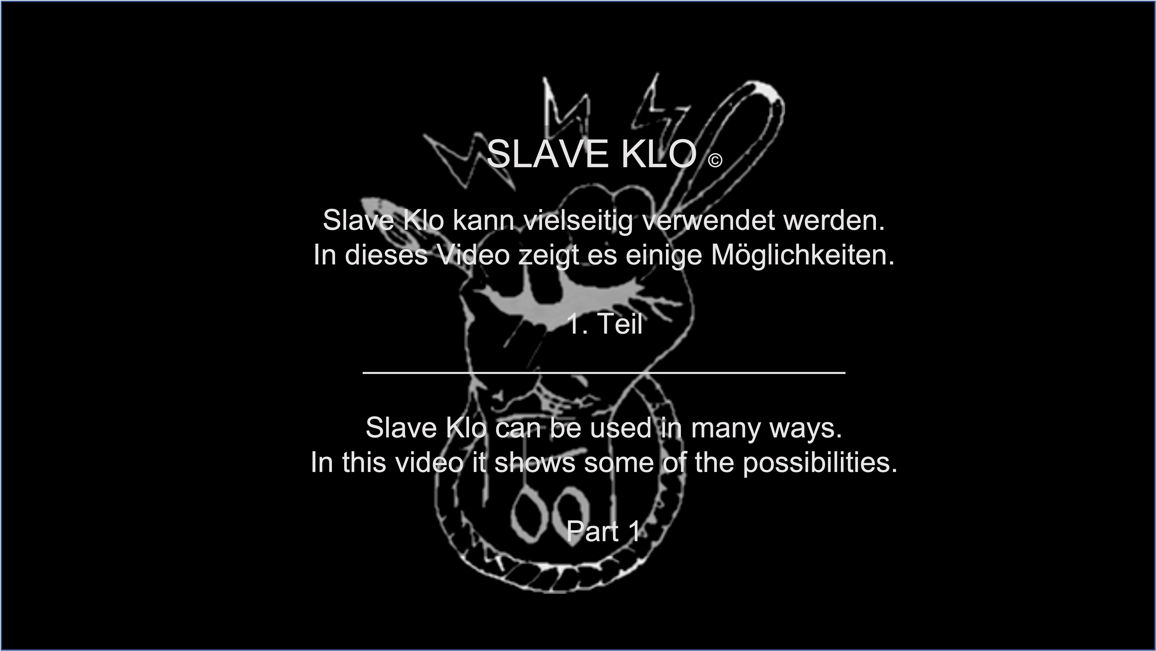 Slave Klo can be used in many ways - Part 1