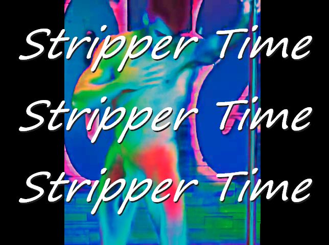 Its Stripper Time !