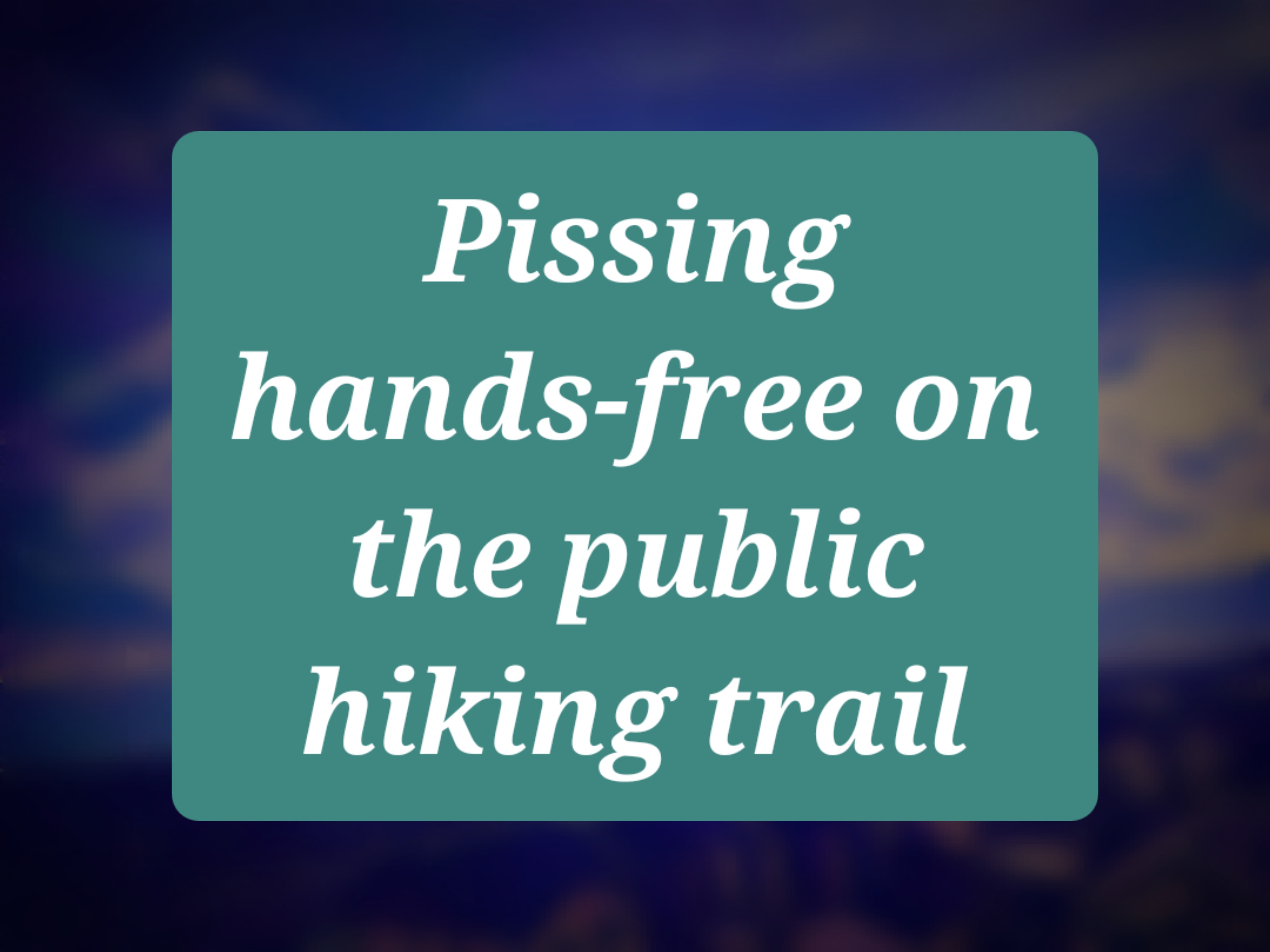 Pissing handsfree on a public hiking trail