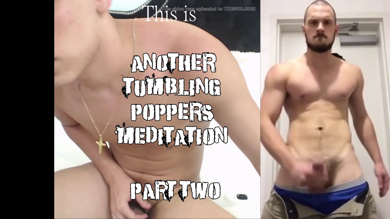 Another tumbling Poppers Meditation (Part 2)