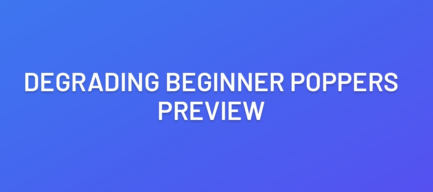 Degrading Beginner Poppers Preview #1